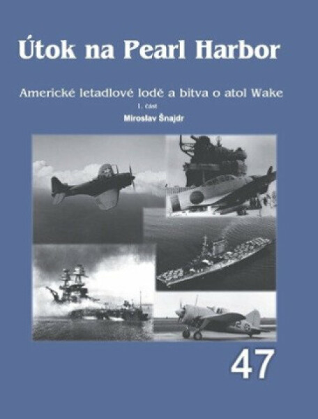 Útok na Pearl Harbor - Americké letadlové lodě a bitva o atol Wake 1. část - Miroslav Šnajdr