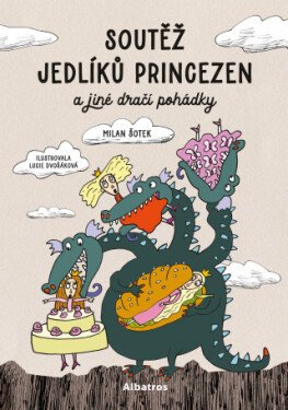 Soutěž jedlíků princezen a jiné dračí pohádky - Milan Šotek, Lucie Dvořáková (Chez Lucie) - e-kniha