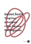 Tragično Antigona díle Sorena Kierkegaarda Dalimil Ševčík