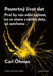 Posmrtný život dat - Proč by nás mělo zajímat, co se stane s našimi daty, až zemřeme - Carl Öhman