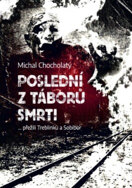 Poslední z táborů smrti - Michal Chocholatý - e-kniha