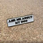 Pinarna.cz Ask me about my dog / Zeptejte se mě na mého psa