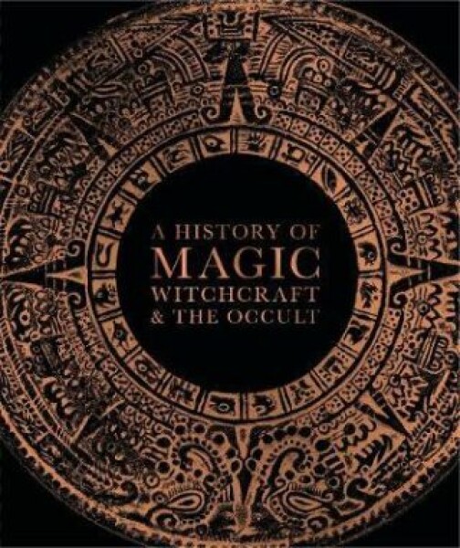 History of Magic, Witchcraft and the Occult