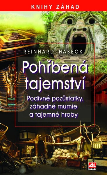 Pohřbená tajemství - Podivné pozůstatky, záhadné mumie a tajemné hroby - Reinhard Habeck