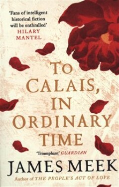 To Calais, In Ordinary Time - James Meek