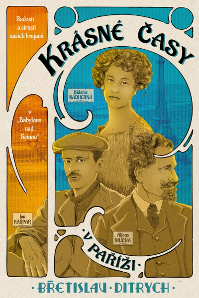 Krásné časy v Paříži - Radosti a strasti našich krajanů v „Babylonu nad Seinou“ - Břetislav Ditrych