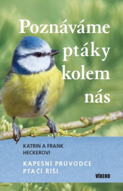 Poznáváme ptáky kolem nás - Kapesní průvodce ptačí říší - Frank Hecker