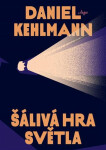 Šálivá hra světla - Daniel Kehlmann