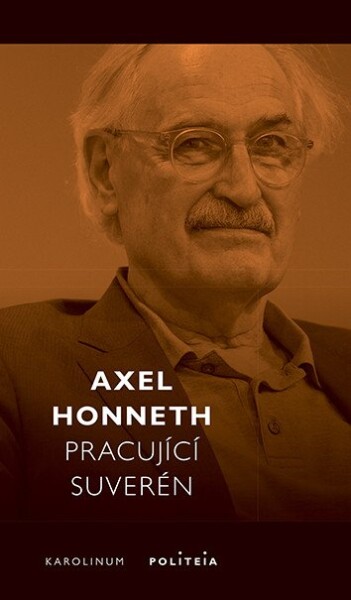 Pracující suverén - Normativní teorie práce - Axel Honneth