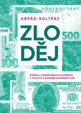 Zloděj - Román o transformaci Slovenska z totality v moderní mafiánský stát - Arpád Soltész