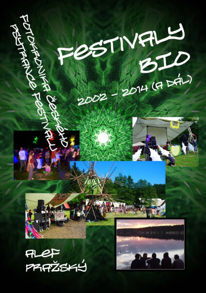 Festivaly BIO - 2002 - 2014 (a dál) Fotokronika českého psytrance festivalu - Alef Pražský