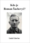 Kdo je Roman Šuchevyč? - Lukáš Lhoťan