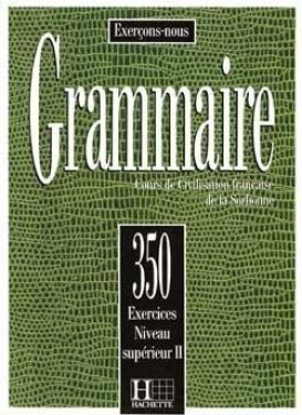 Grammaire 350 Exercices Niveau supérieur II Livre de l´eleve - kolektiv autorů