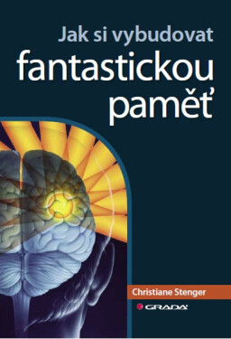 Jak si vybudovat fantastickou paměť - Christiane Stenger