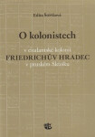 Kolonistech exulantské kolonii Friedrichův Hradec pruském Slezsku Edita Štěříková
