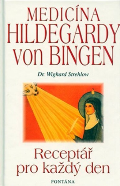 Medicína Hildegardy von Bingen - Receptář pro každý den - Wighard Strehlow