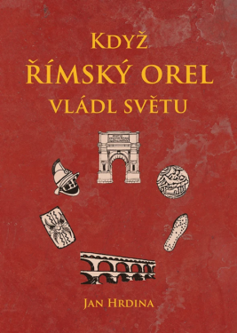 Když římský orel vládl světu - Jan R. Hrdina