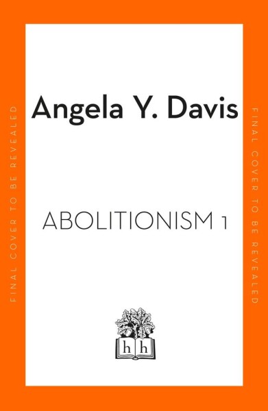 Abolition: Politics, Practices, Promises, Vol. 1