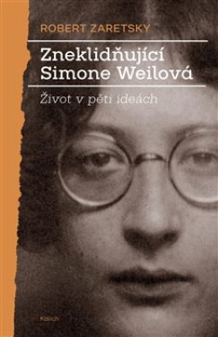 Zneklidňující Simone Weilová Robert Zaretsky