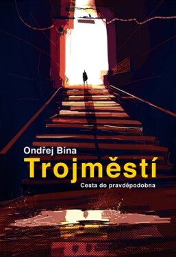 Trojměstí: Cesta do pravděpodobna Ondřej Bína