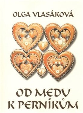 Od medu perníkům Olga Vlasáková