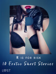 R is for Risk - 10 Erotic Short Stories - Julie Jones, Alexandra Södergran, Nicolas Lemarin, Marie Metso - e-kniha