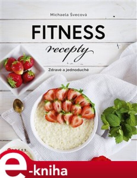 Fitness recepty. Zdravé a jednoduché - Michaela Švecová e-kniha