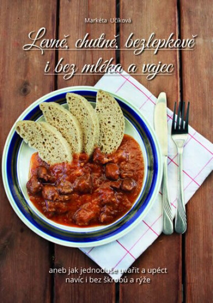 Levně, chutně, bezlepkově bez mléka vajec, aneb jak jednoduše uvařit upéct navíc bez škrobů rýže Markéta Učíková