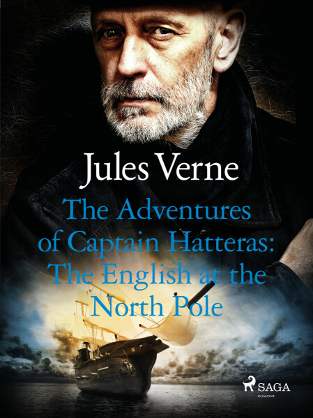 The Adventures of Captain Hatteras: The English at the North Pole - Jules Verne