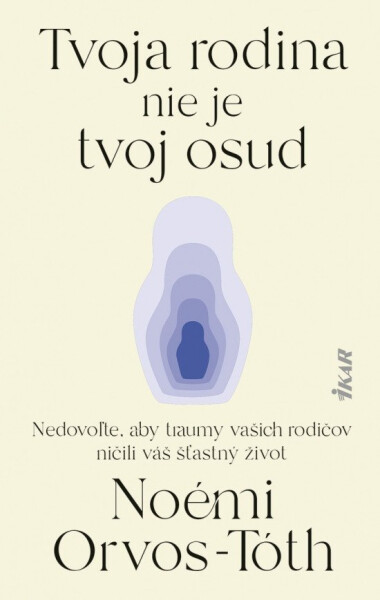 Tvoja rodina nie je tvoj osud: Nedovoľte, aby traumy rodičov ničili váš šťastný život (slovensky) - Noémi Orvos-Tóth
