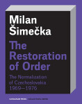 The Restoration of Order The Normalization of Czechoslovakia 1969–1976 - Milan Šimečka
