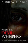 When the Devil Whispers - Ajinkya Bhasme