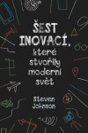 Šest inovací, které stvořily moderní svět Steven Johnson