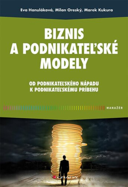 Biznis a podnikateľské modely - Eva Hanuláková; Milan Oreský; Marek Kukura