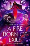 A Fire Born of Exile: A beautiful standalone science fiction romance perfect for fans of Becky Chambers and Ann Leckie - Bodardová Aliette de