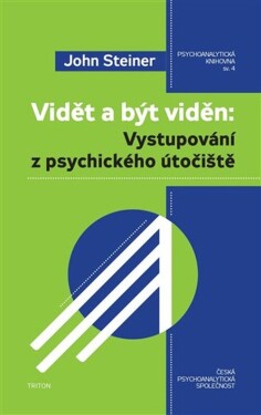 Vidět a být viděn - Vystupování z psychického útočiště - John Steiner