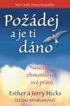 Požádej a je ti dáno - Naučte se zhmotňovat svá přání, 1. vydání - Esther Hicks