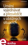 Umění vyjednávat a přesvědčit v obtížných situacích. Strategie a taktiky pro složité případy - Matthias Schranner e-kniha