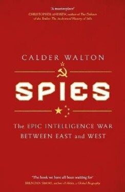 Spies: The epic intelligence war between East and West - Calder Walton