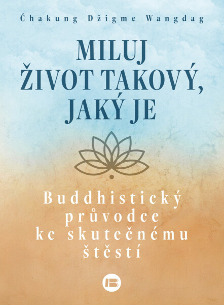 Miluj život takový, jaký je - Čhakung Džigme Wangdag