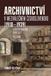 Archivnictví v meziválečném Československu (1918-1939) - Tomáš Velička