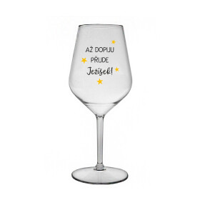 AŽ DOPIJU, PŘIJDE JEŽÍŠEK - čirá nerozbitná sklenice na víno 470 ml
