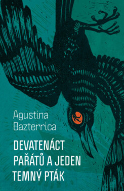 Devatenáct pařátů a jeden temný pták - Agustina Bazterrica - e-kniha