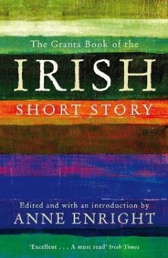 Granta Book Of The Irish Short Story - Anne Enright