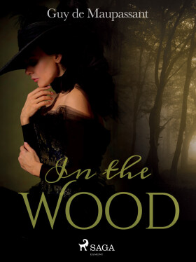 In the Wood - Guy de Maupassant