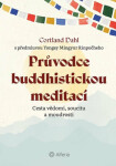 Průvodce buddhistickou meditací - Dahl Cortland