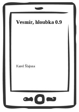 Vesmír, hloubka 0.9 - Karel Šlajsna