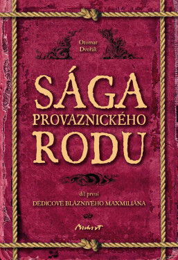 Sága provaznického rodu (1. díl - Dědicové bláznivého Maxmiliána) - Otomar Dvořák