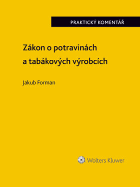 Zákon o potravinách a tabákových výrobcích (č. 110/1997 Sb.). Praktický komentář - Jakub Forman - e-kniha