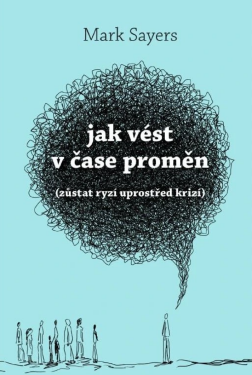 Jak vést v čase proměn - Mark Sayers